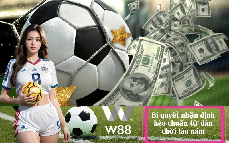 Bí quyết nhận định kèo chuẩn từ dân chơi lâu năm