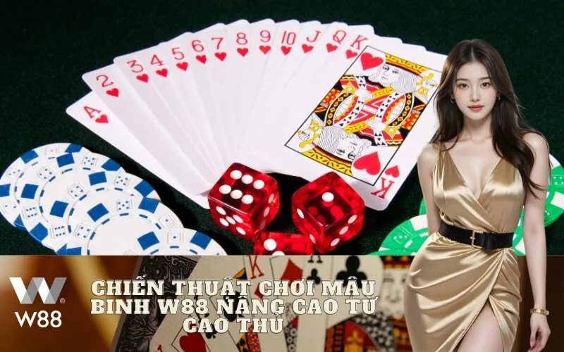 Chiến thuật chơi Mậu Binh W88 nâng cao từ cao thủ