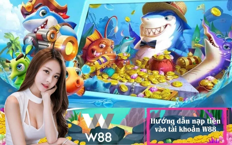 Hướng dẫn nạp tiền vào tài khoản W88