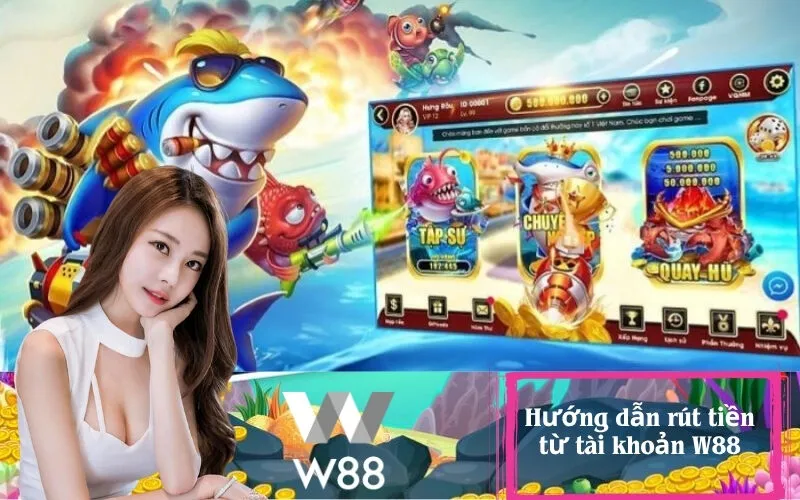 Hướng dẫn rút tiền từ tài khoản W88