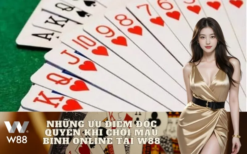 Những Ưu điểm độc quyền khi chơi Mậu Binh Online tại W88
