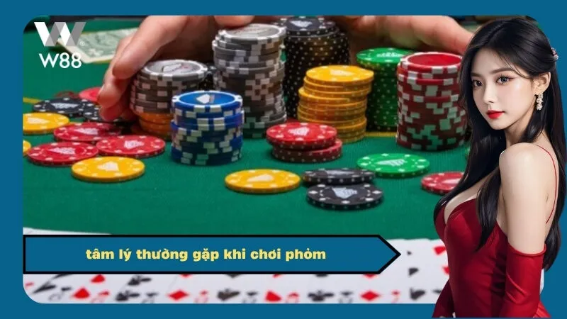 tâm lý thường gặp khi chơi phỏm