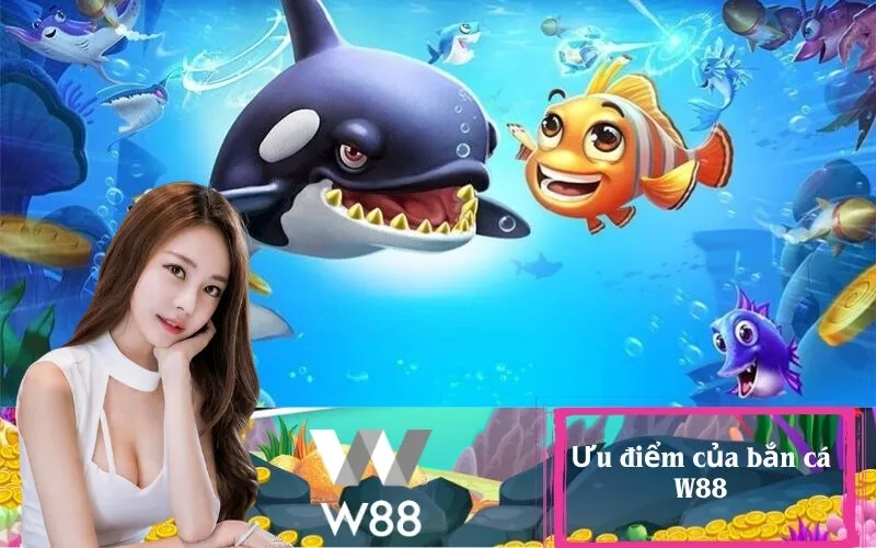 Ưu điểm của bắn cá W88