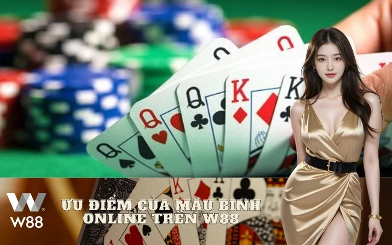 Ưu điểm của Mậu Binh Online trên W88