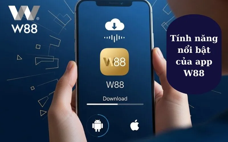 Tính năng nổi bật của app W88